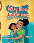 Why I Love My Mommy | Stephens, Calandra ; Stephens, Emorii | 