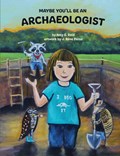 Maybe You'll Be an Archaeologist | Amy E Reid | 