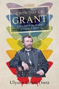Growing Up Grant | Ulysses Grant Dietz | 