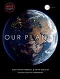 Our Planet | Alastair Fothergill ; Keith Scholey ; Fred Pearce | 