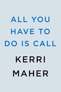 All You Have to Do Is Call | Kerri Maher | 