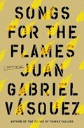 Songs for the Flames: Stories | Juan Gabriel Vasquez | 