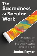 The Sacredness of Secular Work | Jordan Raynor | 