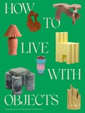 How to Live with Objects | Monica Khemsurov ; Jill Singer | 