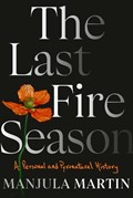 The Last Fire Season | Manjula Martin | 