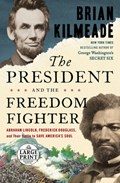 The President and the Freedom Fighter: Abraham Lincoln, Frederick Douglass, and Their Battle to Save America's Soul | Brian Kilmeade | 