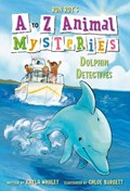 A to Z Animal Mysteries #4: Dolphin Detectives | Ron Roy ; Kayla Whaley | 