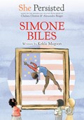 She Persisted: Simone Biles | Kekla Magoon ; Chelsea Clinton | 