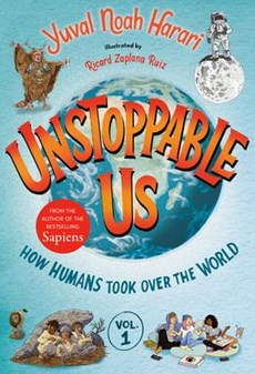 Harari, Y: Unstoppable Us, Volume 1: How Humans Took Over th