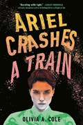 Ariel Crashes a Train | Olivia A. Cole | 