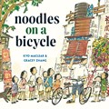 Noodles on a Bicycle | Kyo Maclear ; Gracey Zhang | 
