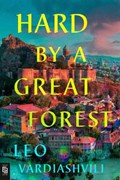 Hard by a Great Forest | Leo Vardiashvili | 