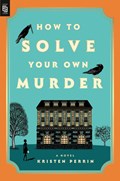 How to Solve Your Own Murder | Kristen Perrin | 