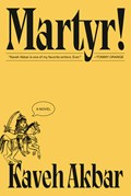 Martyr! | Kaveh Akbar | 