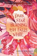 Dark Star Burning, Ash Falls White | Amélie Wen Zhao | 