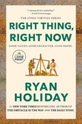 Right Thing, Right Now: Good Values. Good Character. Good Deeds. | Ryan Holiday | 
