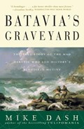 Batavia's Graveyard: The True Story of the Mad Heretic Who Led History's Bloodiest Mutiny | Mike Dash | 