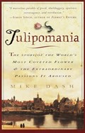 Tulipomania: The Story of the World's Most Coveted Flower & the Extraordinary Passions It Aroused | Mike Dash | 