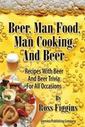Beer, Man Food, Man Cooking, and Beer | Ross Figgins | 