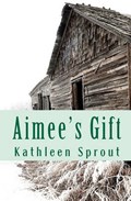 Aimee's Gift | Kathleen Sprout | 