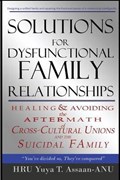 Solutions for Dysfunctional Family Relationships: Couples Counseling, Marriage Therapy, Crosscultural Psychology, Relationship Advice for lovers, Heal | Yuya T. Assaan-Anu | 