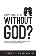 What Are You Without God? | Christopher Krzeminski | 