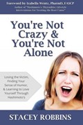 You're Not Crazy And You're Not Alone: Losing the Victim, Finding Your Sense of Humor, and Learning to Love Yourself Through Hashimoto's | Izabella Wentz | 