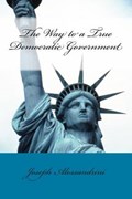 The Way to a True Democratic Government | Joseph Alessandrini | 