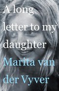 A Long Letter to My Daughter | Marita van der Vyver | 