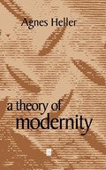 A Theory of Modernity | Agnes (New School for Social Research) Heller | 