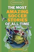 The Beautiful Game - The Most Amazing Soccer Stories Of All Time | Michael Langdon | 