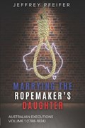 Marrying the Ropemaker's Daughter: Australian Executions (1788-1824) | Jeffrey Pfeifer | 