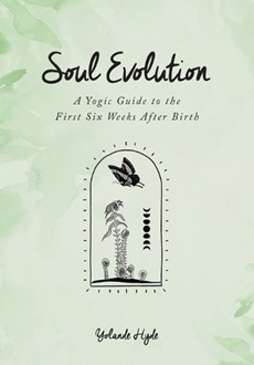 Soul Evolution - a Yogic Guide to the First Six Weeks After Birth