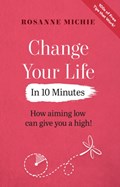 Change Your Life in 10 Minutes | Rosanne Michie | 