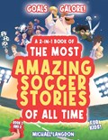 Goal Galore! the Ultimate 2-In-1 Book Bundle of 'the Most Amazing Soccer Stories of All Time for Kids! | Michael Langdon | 