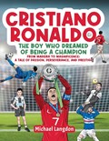 Cristiano Ronaldo - The Boy Who Dreamed of Being a Champion | Michael Langdon | 