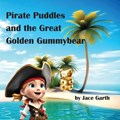 Pirate Puddles at the Great Golden Gummybear | Jace Garth | 