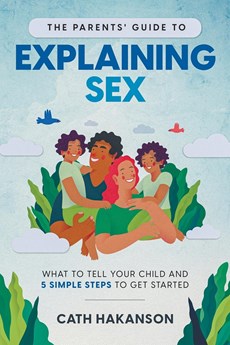 The Parents' Guide to  Explaining Sex