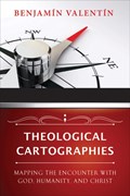 Theological Cartographies | Benjamin Valentin | 