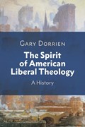 The Spirit of American Liberal Theology | Gary Dorrien | 