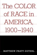The Color of Race in America, 1900-1940 | Matthew Pratt Guterl | 
