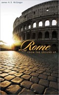Rome from the Ground Up | James H. S. McGregor | 