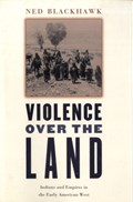 Violence over the Land | Ned Blackhawk | 