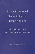 Insanity and Sanctity in Byzantium | Youval Rotman | 