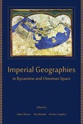 Imperial Geographies in Byzantine and Ottoman Space | Sahar Bazzaz | 
