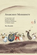 Anarchist Modernity | Sho Konishi | 
