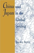 China and Japan in the Global Setting | Akira Iriye | 