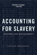 Accounting for Slavery | Caitlin Rosenthal | 