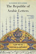 The Republic of Arabic Letters | Alexander Bevilacqua | 