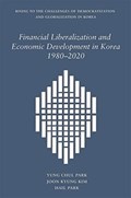 Financial Liberalization and Economic Development in Korea, 1980–2020 | Yung Chul Park ; Joon Kyung Kim ; Hail Park | 